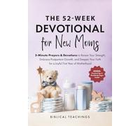 The 52-Week Devotional for New Moms: 5-Minute Prayers & Devotions to Renew Your Strength, Embrace Postpartum Growth, and Deepen Your Faith for a Joyful First Year of Motherhood