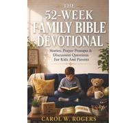 The 52-W amily Bible Devotional: Stories, Prayer Prompts & Discussion Questions For Kids And Parents