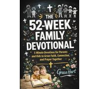 The 52-Week Family Devotional: 5-Minute Devotions for Parents and Kids to Grow Faith, Connection, and Prayer Together