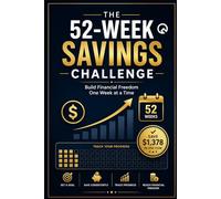 The 52-Week Savings Challenge Build Financial Freedom One Week at a Time: Interactive Workbook with Trackers, Budget Planners, and Step-by-Step System ... budgeting, beginners, Money Management, Easy