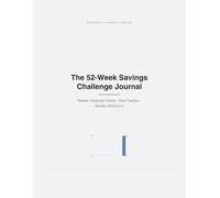 The 52-Week Savings Challenge Journal: Weekly Challenge Tracker, Goal Trackers, Monthly Reflections & Milestone Celebrations for Reaching Your Savings Goal