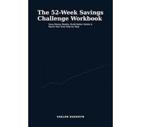 The 52-Week Savings Challenge Workbook: Save Money Weekly, Build Better Habits & Reach Your Goal Step by Step