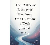 The 52 Weeks Journey of True You: One Question a Week Journal: Weekly Reflection Prompts for Self Discovery