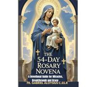 The 54-Day Rosary Novena: A Devotional Guide for Miracles, Breakthrough, and Grace (Catholic Devotional Guides)