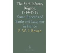 The 54th Infantry Brigade, 1914-1918: Some Records of Battle and Laughter in France