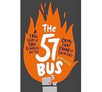 The 57 Bus: A True Story of Two Teenagers and the Crime That Changed Their Lives
