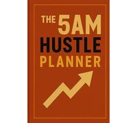 The 5AM Hustle Planner: A Time-Blocking Journal to Maximize Your Morning Motivation and Productivity