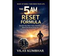 The 5AM: Reset Formula Reclaim your mind body and future before the World wakes Up