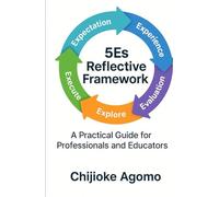 The 5Es Reflective Framework: A Practical Guide for Professionals and Educators