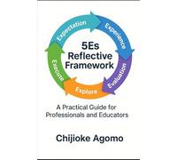 The 5Es Reflective Framework: A Practical Guide for Professionals and Educators