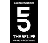 The 5F Life: Mastering Faith, Family, Fitness, Finance, and Fellowship