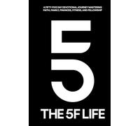 The 5F Life: Mastering Faith, Family, Fitness, Finance, and Fellowship