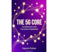 The 5G Core: Architecture and Functions Explained: A Practical Guide to 5G Core Networks, Service-Based Architecture, and Integration with BSS/OSS