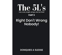 The 5L's Live, Long, Laugh, Let go, and Let God!: Right Don’t Wrong Nobody!