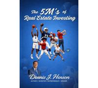 The 5M’s of Real Estate Investing (The Dennis J. Henson Real Estate Investing Series)