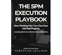 The 5PM Execution Playbook: How Working Men Turn One Hour Into Real Progress