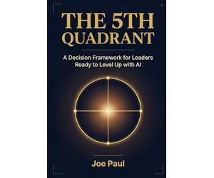 The 5th Quadrant: A Decision Framework for Leaders Ready to Level Up with AI