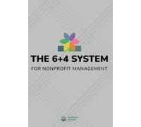 The 6+4 System for Nonprofit Management: A Practical Guide to Building a Sustainable, Effective Organization