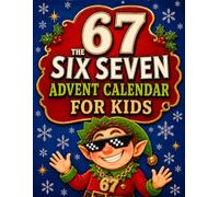 The 6-7 Advent Calendar for Kids: 24 Days of Six Seven-Themed Games, Puzzles, and Challenges to Make the Countdown to Christmas Magical - A Gift Idea for Boys and Girls