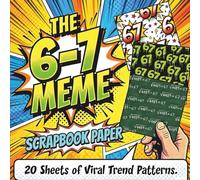 The 6-7 Meme Scrapbook Paper: 20 Double-Sided Sheets of Viral Six Seven Trend Patterns | Funny Skeletons, Math Equations, Graffiti & Comic Book Backgrounds (8.5" x 8.5")