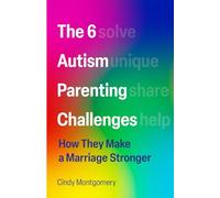 The 6 Autism Parenting Challenges: How They Make a Marriage Stronger