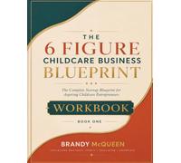 The 6 Figure Childcare Business Blueprint Workbook
