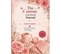 The 6 minute gratitude journal for women: Daily Guided Prompts to Build Happiness, Self-Love, Mindfulness, Positive Thinking & Emotional Well-Being.