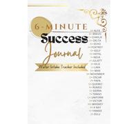 The 6-Minutes Success Journal: A Daily Diary for Morning Focus, Evening Reflection, and Healthy Habits.