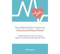 The 6-Month Fiber Tracker for Cholesterol & Heart Health, A Guided Daily Log to Lower LDL, Improve Digestion, and Build Sustainable High-Fiber Habits