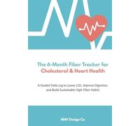 The 6-Month Fiber Tracker for Cholesterol & Heart Health,: A Guided Daily Log to Lower LDL, Improve Digestion, and Build Sustainable High-Fiber Habits Hardcover