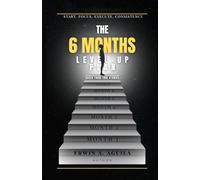 The 6-Months Level Up Plan: Begin Today. Win Tomorrow: A Simple and Proven Guide To Improve Your Life for 6 Months I Based From True Stories