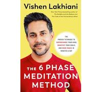 The 6 Phase Meditation Method: The Proven Technique to Supercharge Your Mind, Manifest Your Goals, and Make Magic in Minutes a Day