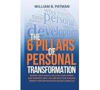 The 6 Pillars of Personal Transformation: Rewire Your Habits, Reclaim Your Power, and Reinvent Who You Are with the Dynamic Identity Reconfiguration Method (DIRM 3.0) (DIRM transformation)