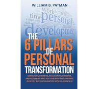 The 6 Pillars of Personal Transformation: Rewire Your Habits, Reclaim Your Power, and Reinvent Who You Are with the Dynamic Identity Reconfiguration Method (DIRM 3.0) (DIRM transformation)
