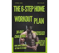 The 6-Step Home Workout Plan: Build Strength with Zero Equipment