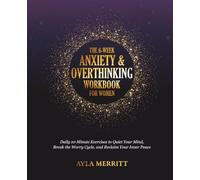 The 6-Week Anxiety & Overthinking Workbook for Women: Daily 10-Minute Exercises to Quiet Your Mind, Break the Worry Cycle, and Reclaim Your Inner Peace