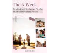 The 6-Week New Partner Introduction Plan For Children of Divorced Parents: Comes with Communication scripts, Readiness Scales, Progress Tracking Metrics, Checklists, Co-parent Alignment Tools and more