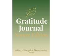 The 60-Day Gratitude Journal - Nature Edition: Mindful Daily Prompts to Connect with the Natural World & Yourself