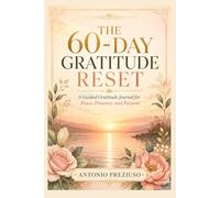 The 60-Day Gratitude Reset: A Guided Gratitude Journal with Daily Prompts for Self-Care, Mindfulness, Positive Thinking, Inner Peace, and Personal Growth