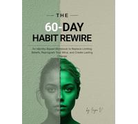 The 60-Day Habit Rewire: A Guided Workbook to Change One Belief, Rebuild Your Identity, and Create Lasting Habits