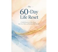 The 60-Day Life Reset: A Guided Journey to Slow Down, Clear Your Mind, and Reconnect With Yourself