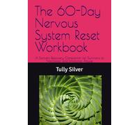 The 60-Day Nervous System Reset Workbook: A Somatic Recovery Companion for Survivors of Narcissistic and Emotional Abuse