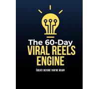 The 60-Day: Viral Reels Engine: From Blank Screen to Viral Machine