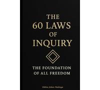 The 60 Laws of Inquiry: The Foundation of All Freedom