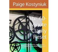 The 60- Minute Clarity Reset: A tiny, powerful, clarity-driven guide for overwhelmed creators. (60 Minute Reset Workbook)