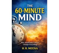 The 60-Minute Mind: How Small Daily Control Changes Everything (Motinational Books)