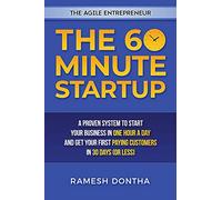 The 60 Minute Startup: A Proven System to Start Your Business in 1 Hour a Day and Get Your First Paying Customers in 30 Days (or Less) (The Agile Entrepreneurship Series)