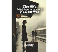 The 60's United States on the Brink of Nuclear War: As Seen Through the Eyes of a 19 Year Old