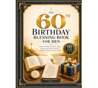 The 60th Birthday Blessing Book For Men: 60th Birthday Gift For Men: Prayers, Wishes, Memories, Jokes, Puzzles, and Words of Love to Celebrate 60 Years of God's Grace (Unique Gifts For Men and Women)
