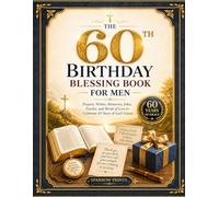 The 60th Birthday Blessing Book For Men: 60th Birthday Gift For Men: Prayers, Wishes, Memories, Jokes, Puzzles, and Words of Love to Celebrate 60 Years of God's Grace (Unique Gifts For Men and Women)